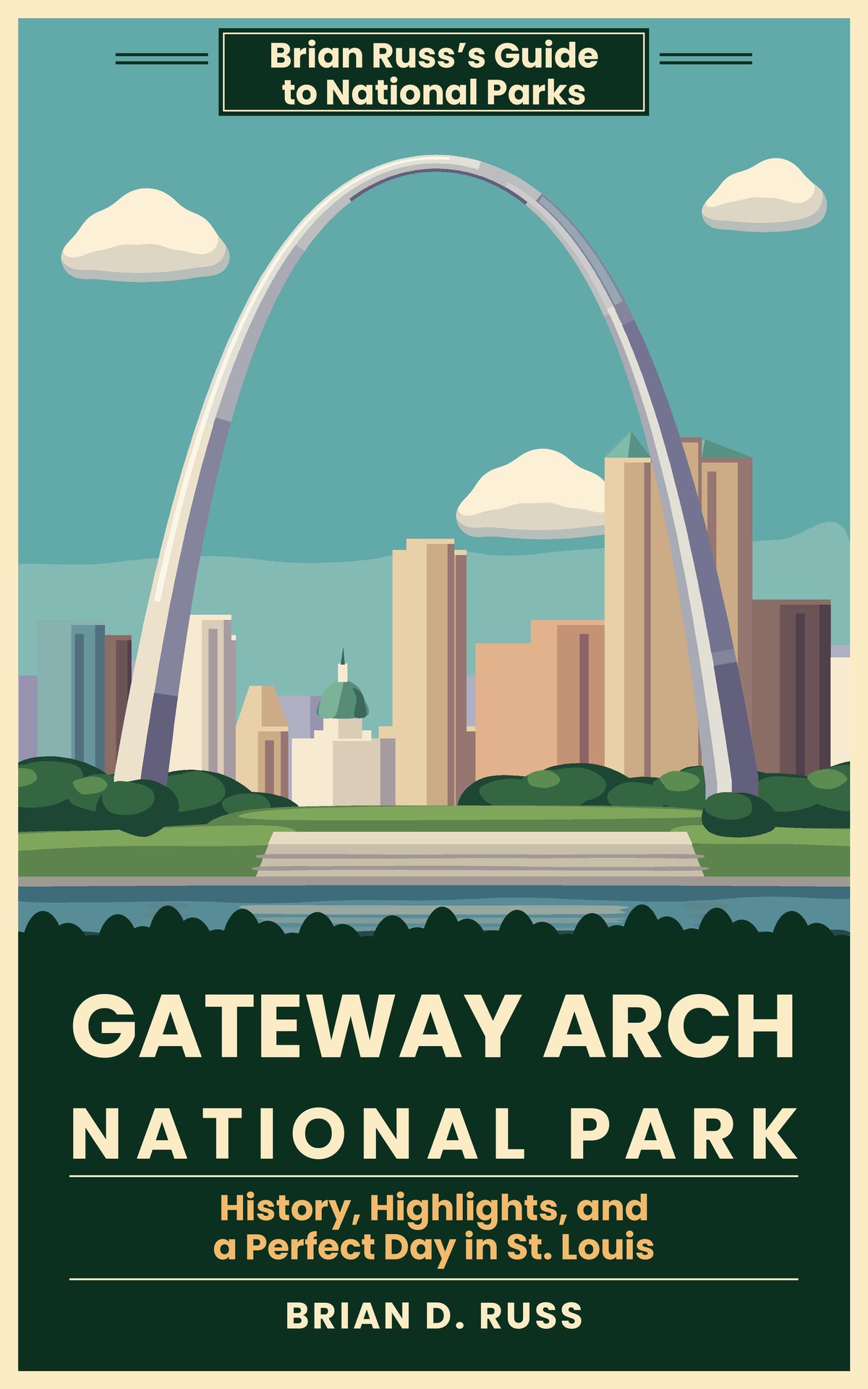 Illustrated cover in a vintage screen-print poster style: the stainless steel Gateway Arch, lit on its left side and shaded violet on its right, curving high over the downtown St. Louis skyline, with the green dome of the Old Courthouse framed between its legs, tree-lined lawns and the Grand Staircase below, the Mississippi River in front, and three rounded clouds in a teal sky, above the title Gateway Arch National Park