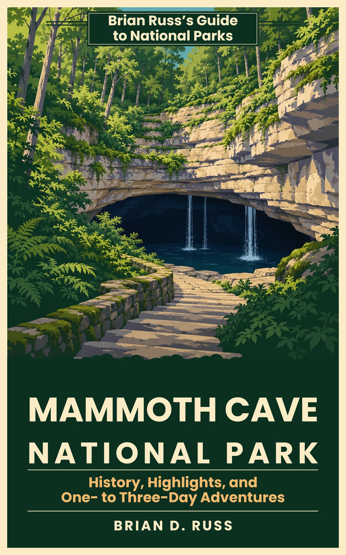 Illustrated cover in a vintage poster style: a wide stone stairway lined with a mossy wall leads down through ferns and leafy forest to the dark, arched Historic Entrance of Mammoth Cave, where thin streams of water fall from stacked limestone ledges. Title: Mammoth Cave National Park: History, Highlights, and One- to Three-Day Adventures, by Brian D. Russ.