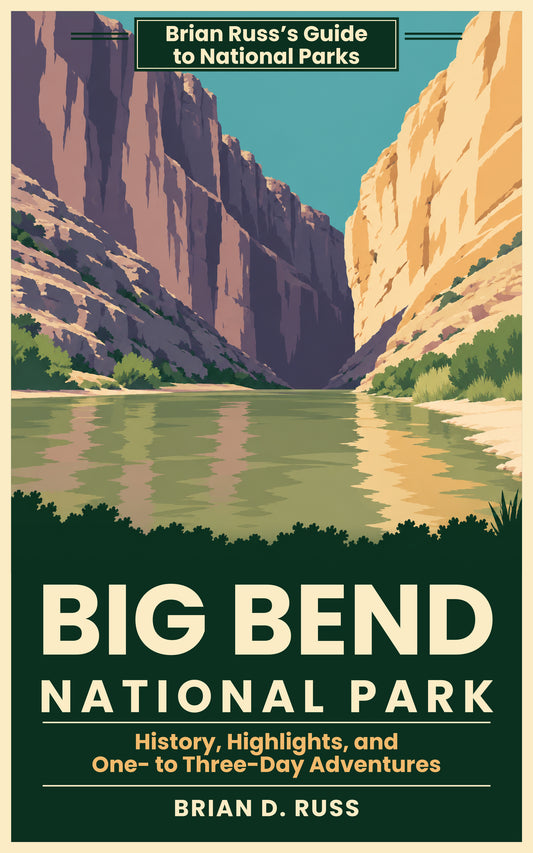 Cover of Big Bend National Park: History, Highlights, and One- to Three-Day Adventures, by Brian D. Russ, an illustrated vintage poster-style guide in the Brian Russ's Guide to National Parks series.