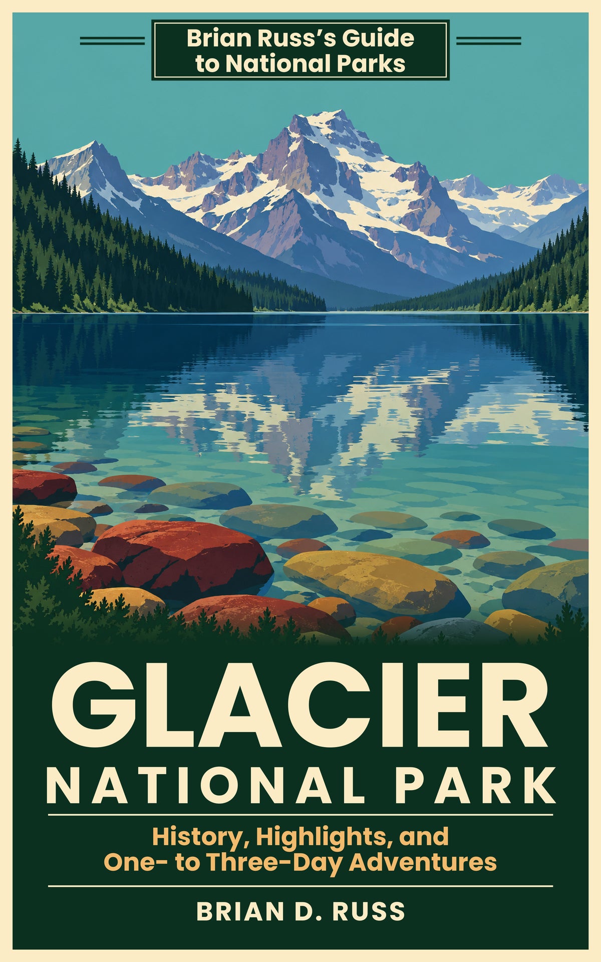 Glacier National Park: History, Highlights, and One- to Three-Day Adventures