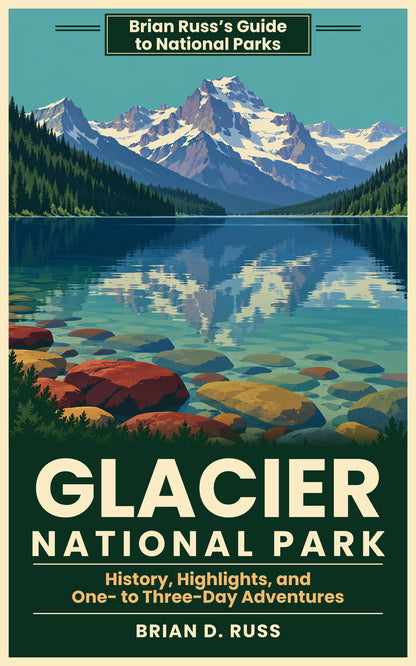 Glacier National Park: History, Highlights, and One- to Three-Day Adventures