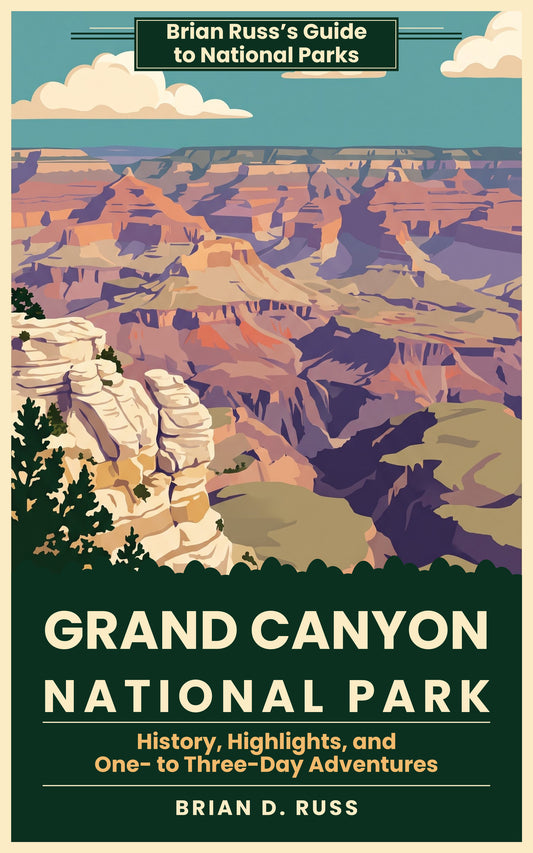 Cover of Grand Canyon National Park: History, Highlights, and One- to Three-Day Adventures, by Brian D. Russ, an illustrated vintage poster-style guide in the Brian Russ's Guide to National Parks series.