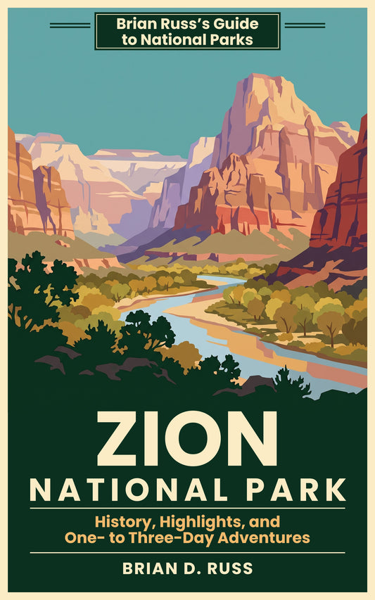 Cover of Zion National Park: History, Highlights, and One- to Three-Day Adventures, by Brian D. Russ, an illustrated vintage poster-style guide in the Brian Russ's Guide to National Parks series.