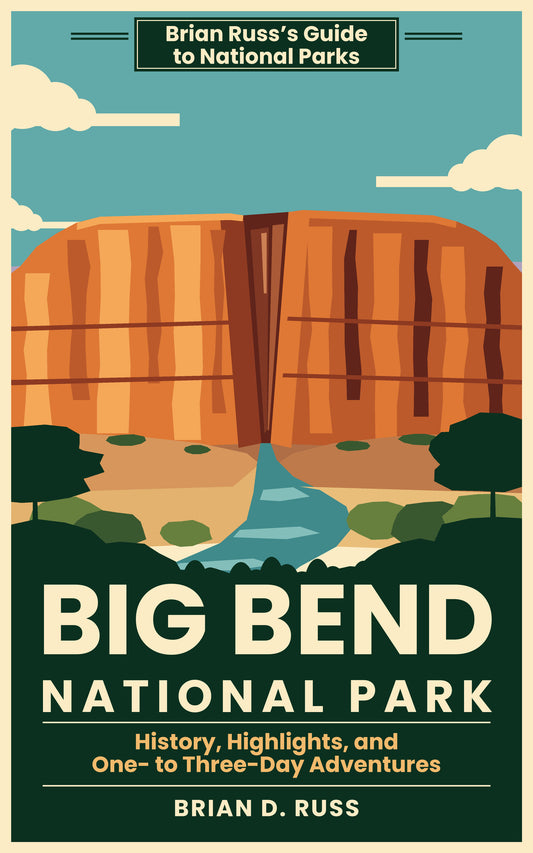 Big Bend National Park: History, Highlights, and One- to Three-Day Adventures