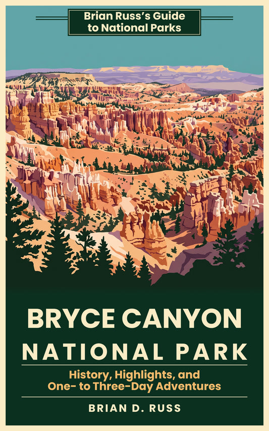 Cover of Bryce Canyon National Park: History, Highlights, and One- to Three-Day Adventures, by Brian D. Russ, an illustrated vintage poster-style guide in the Brian Russ's Guide to National Parks series.