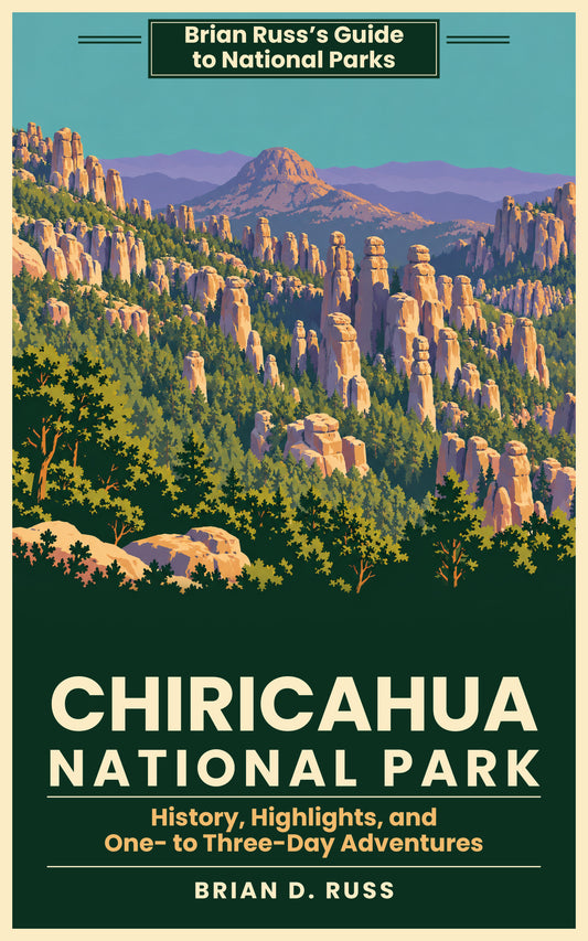 Cover of Chiricahua National Park: History, Highlights, and One- to Three-Day Adventures, by Brian D. Russ, an illustrated vintage poster-style guide in the Brian Russ's Guide to National Parks series.