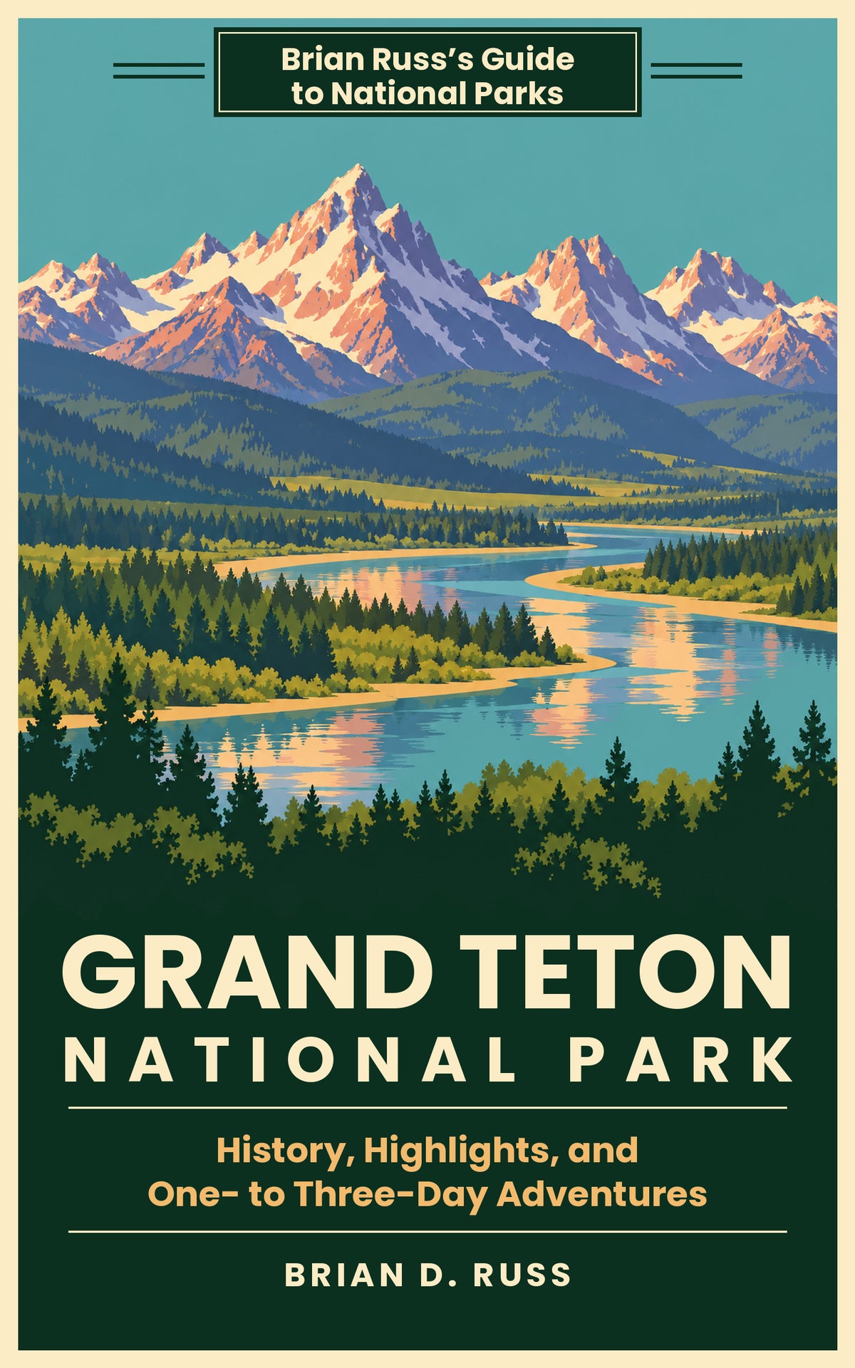 Illustrated cover in a vintage screen-print poster style: the snow-streaked granite peaks of the Teton Range, with the Grand Teton at center, glow rose and violet above forested benches and the winding Snake River, which mirrors them between gold gravel banks and dark evergreens, under a teal sky, above the title Grand Teton National Park