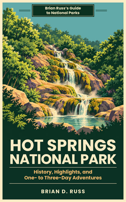 Cover of Hot Springs National Park: History, Highlights, and One- to Three-Day Adventures, by Brian D. Russ, in Brian Russ's Guide to National Parks. A vintage poster-style illustration shows the steaming Hot Water Cascade spilling down mossy tufa ledges into a turquoise pool, framed by green forest under a teal sky.