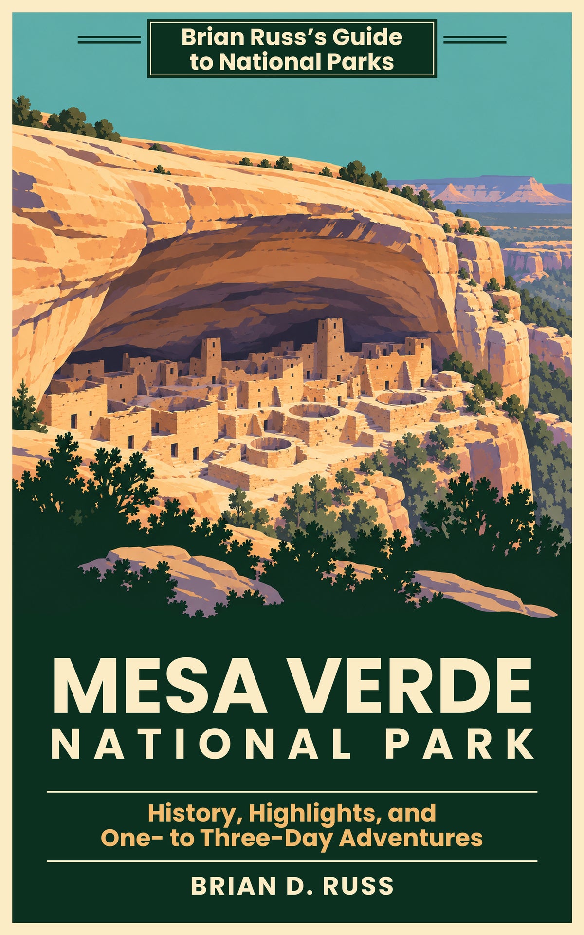 Illustrated cover in a vintage screen-print poster style: Cliff Palace, the stone village of square and round towers and open round kivas, glowing gold under its deep sandstone alcove, with dark pinyon and juniper below and mesas fading into the distance under a teal sky. Title: Mesa Verde National Park. Subtitle: History, Highlights, and One- to Three-Day Adventures. By Brian D. Russ. Series: Brian Russ's Guide to National Parks.