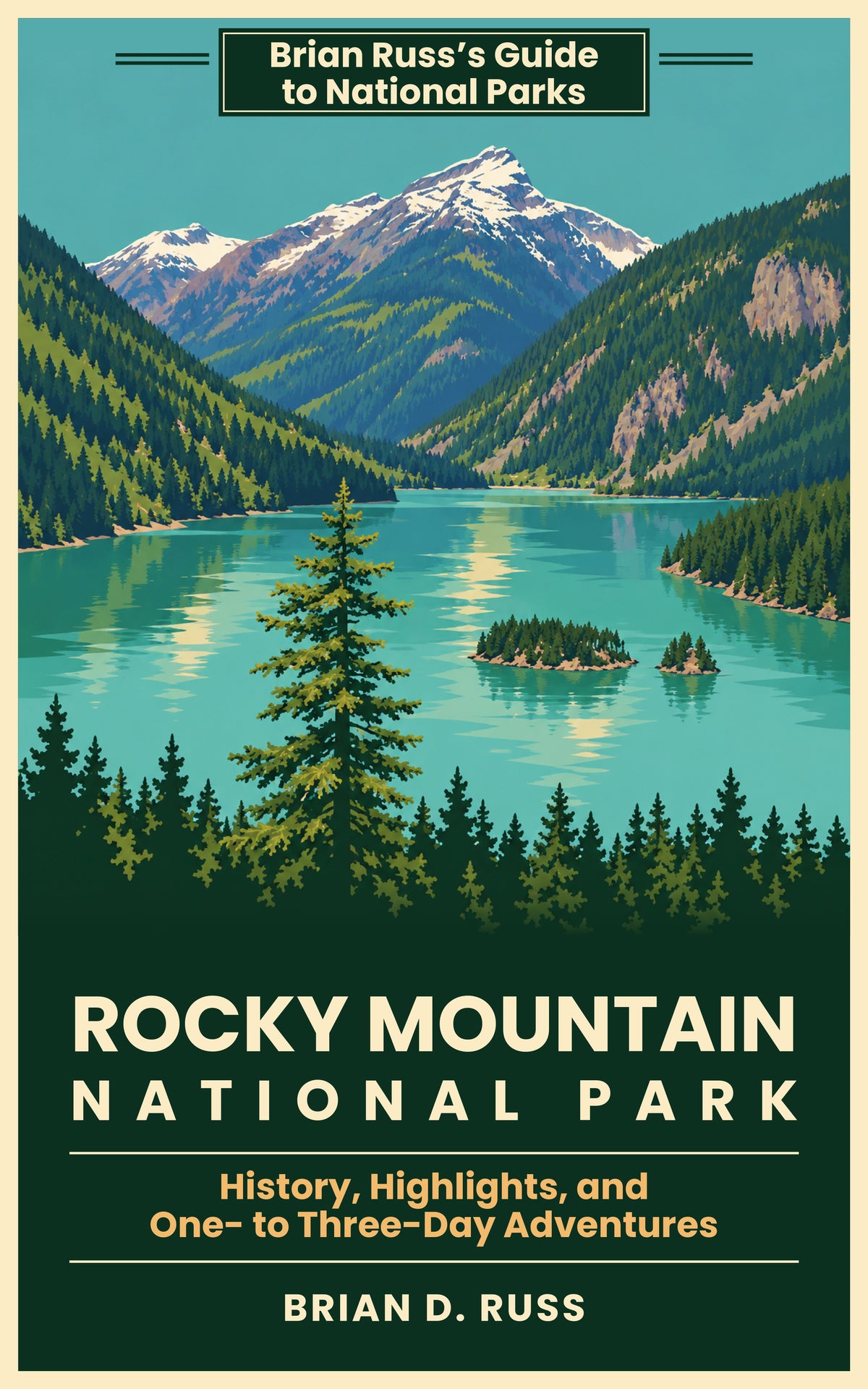 Illustrated cover in a vintage screen-print style: a snow-capped mountain rises above a turquoise mountain lake with two small forested islands, between steep forested slopes, with a tall spruce in front and a dark band of firs below, under a teal sky. The banner reads Brian Russ's Guide to National Parks; the title reads Rocky Mountain National Park, History, Highlights, and One- to Three-Day Adventures, by Brian D. Russ.