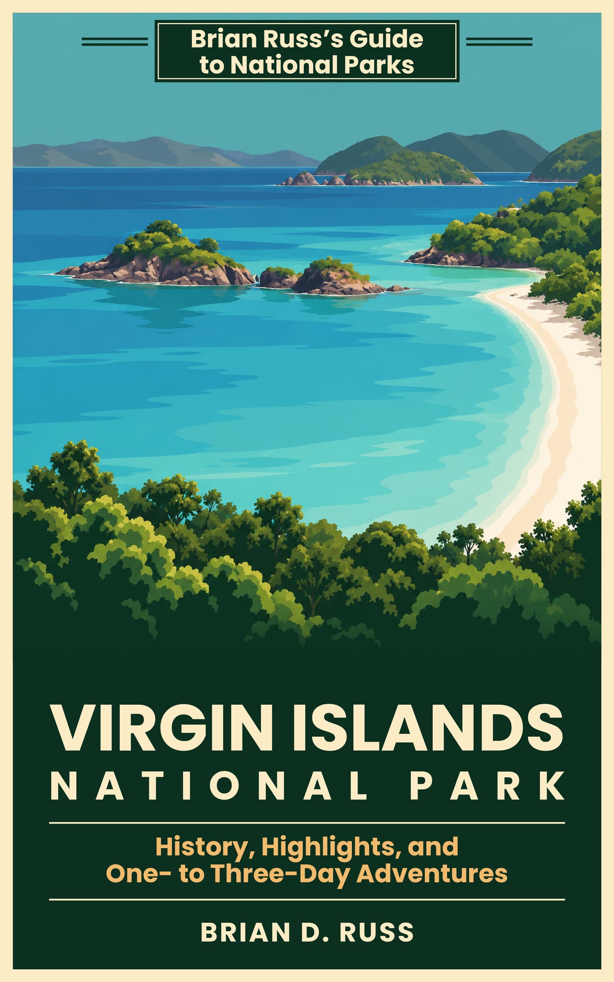 Illustrated cover in a vintage screen-print poster style showing Trunk Bay from the overlook: a curving white beach, turquoise water, and the small rocky island of Trunk Cay below green hills, with islands on the horizon. A green banner at the top reads Brian Russ's Guide to National Parks; below the picture, the title Virgin Islands National Park, the subtitle History, Highlights, and One- to Three-Day Adventures, and the byline Brian D. Russ.