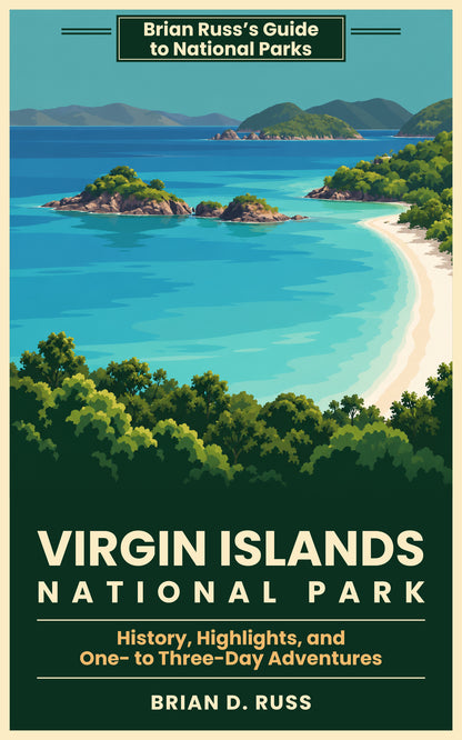 Illustrated cover in a vintage screen-print poster style showing Trunk Bay from the overlook: a curving white beach, turquoise water, and the small rocky island of Trunk Cay below green hills, with islands on the horizon. A green banner at the top reads Brian Russ's Guide to National Parks; below the picture, the title Virgin Islands National Park, the subtitle History, Highlights, and One- to Three-Day Adventures, and the byline Brian D. Russ.