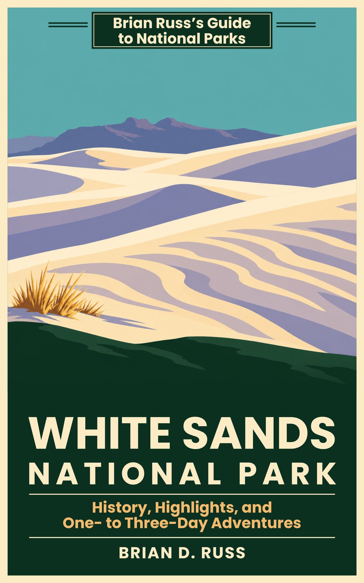Illustrated cover in a vintage screen-print poster style showing rippled white gypsum dunes in cream and lavender below distant violet-blue mountains, with a clump of dry golden grass in the foreground. A green banner at the top reads Brian Russ's Guide to National Parks; below the picture, the title White Sands National Park, the subtitle History, Highlights, and One- to Three-Day Adventures, and the byline Brian D. Russ.