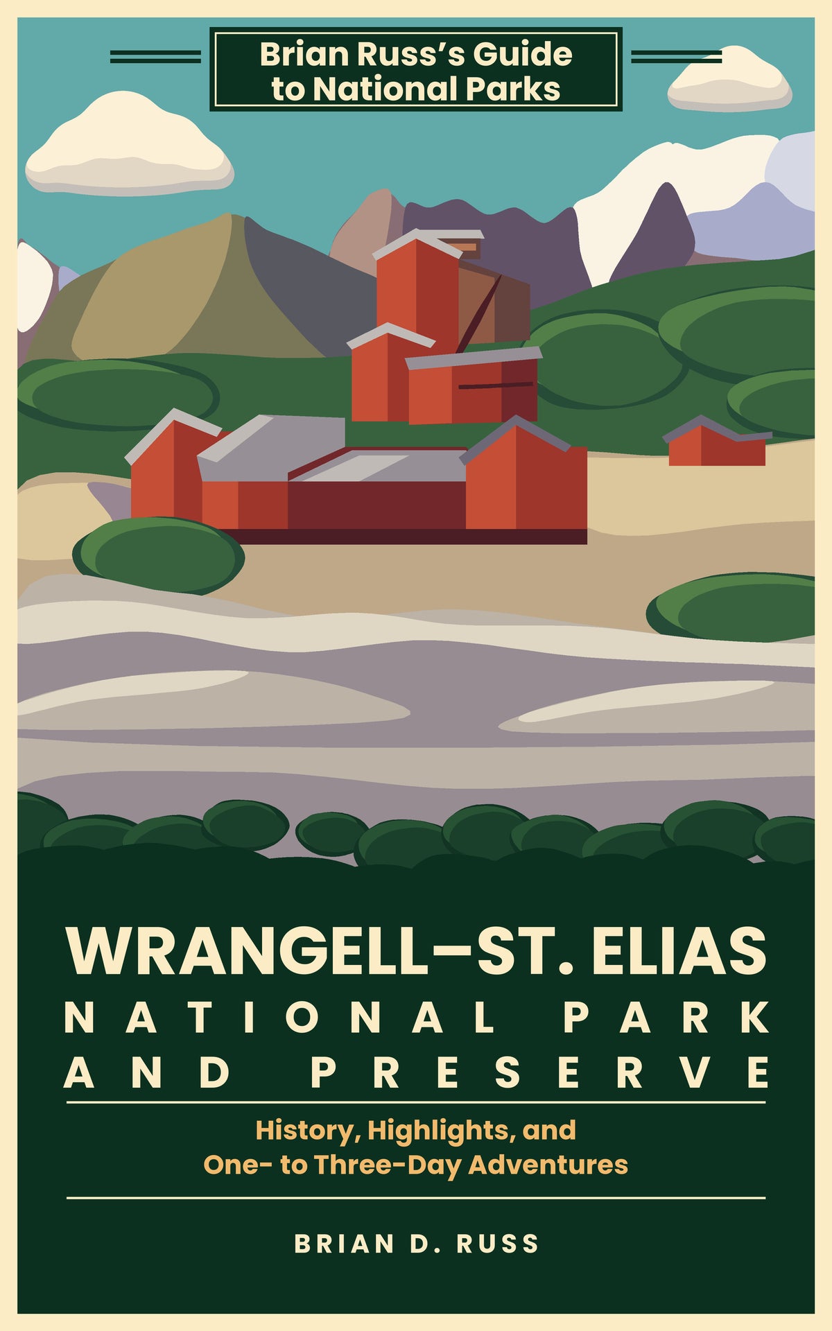 Illustrated cover in a vintage screen-print poster style: the red buildings of the Kennecott mill town stepping up a green hillside below a brown peak and snowy mountains, with a field of glacial rubble in front, under the title Wrangell–St. Elias National Park and Preserve.